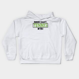 Sorry Can't Tennis Bye - Funny Gift for players Kids Hoodie